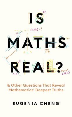 Is Maths Real? - Eugenia Cheng