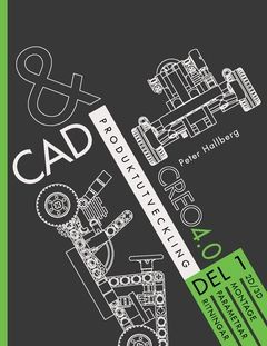 CAD och produktutveckling Creo 4.0, Del 1 | 1:a upplagan