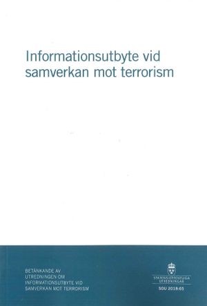 Informationsutbyte vid samverkan mot terrorism. SOU 2018:65 : Betänkande från Utredningen om informationsutbyte vid samverkan mo