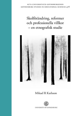 Skolförändring, reformer och professionella villkor - en etnografisk studie | 1:a upplagan