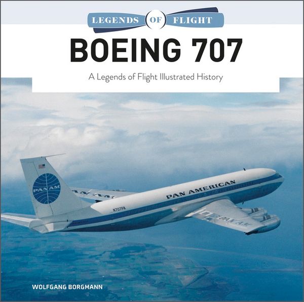 Boeing 707 : A Legends of Flight Illustrated History | 0:e upplagan