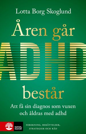 Åren går, adhd består : Att få en diagnos som vuxen och åldras med adhd | 1:a upplagan