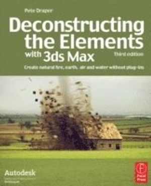 Deconstructing the Elements with 3ds Max | 3:e upplagan