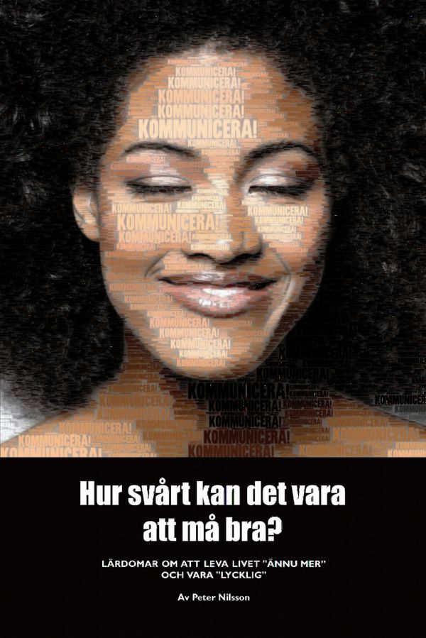 Hur svårt kan det vara att må bra? : lärdomar om att leva livet "ännu mer" och vara "lycklig" | 0:e upplagan