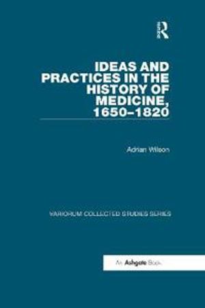 Ideas and Practices in the History of Medicine, 1650–1820 | 1:a upplagan