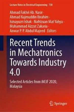 Recent Trends in Mechatronics Towards Industry 4.0 | 1:a upplagan