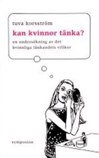 Kan kvinnor tänka? : en undersökning av det kvinnliga tänkandets villkor | 0:e upplagan