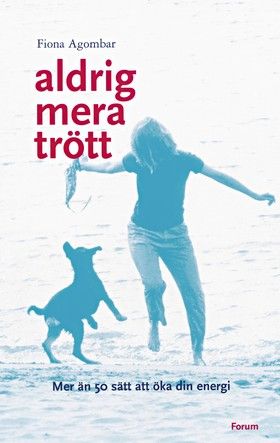 Aldrig mera trött : Mer än 50 sätt att öka din energi | 0:e upplagan