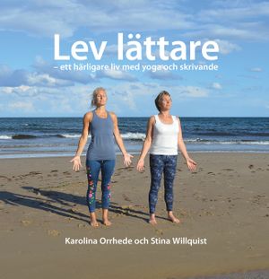 Lev lättare - ett härligare liv med yoga och skrivande | 1:a upplagan