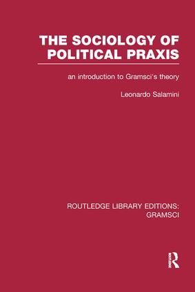 The Sociology of Political Praxis (RLE: Gramsci) | 1:a upplagan
