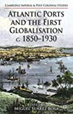 Atlantic Ports and the First Globalisation c. 1850-1930 | 1:a upplagan