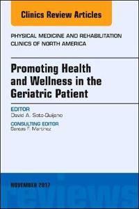 Promoting Health and Wellness in the Geriatric Patient, An Issue of Physical Medicine and Rehabilitation Clinics of North Americ | 0:e upplagan