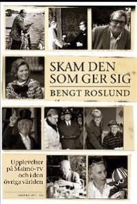 Skam den som ger sig : upplevelser på Malmö-TV och i den övriga världen | 1:a upplagan