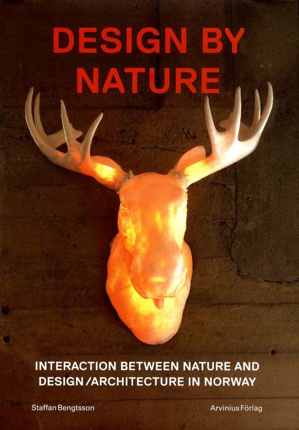 Design by Nature.: interaction between nature and design/architecture in Norway | 1:a upplagan
