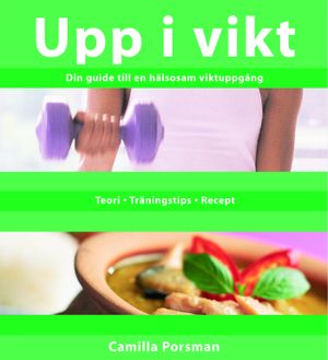 Upp i vikt : Din guide till en hälsosam viktuppgång