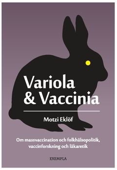Variola & Vaccinia : Om massvaccination och folkhälsopolitik, vaccinforskning och läkaretik | 0:e upplagan