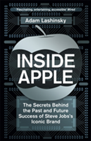 Inside apple - the secrets behind the past and future success of steve jobs