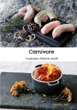 Carnivore : Inspiration, fakta & recept | 1:a upplagan