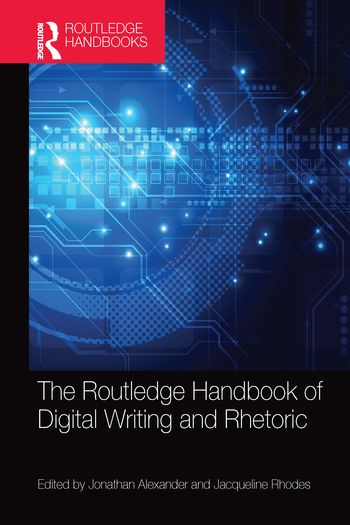 The Routledge Handbook of Digital Writing and Rhetoric | 1:a upplagan
