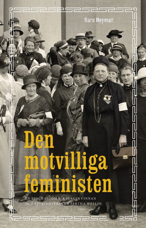 Den motsträviga feministen : En biografi om Bertha Wellin | 0:e upplagan