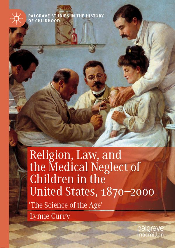 Religion, Law, and the Medical Neglect of Children in the United States, 1870–2000 | 1:a upplagan