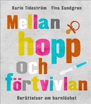 Mellan hopp och förtvivlan : berättelser om barnlöshet