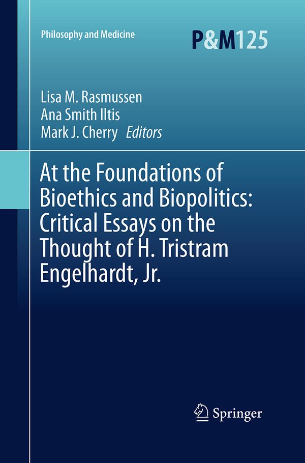 At the Foundations of Bioethics and Biopolitics: Critical Essays on the Thought of H. Tristram Engelhardt, Jr. | 1:a upplagan