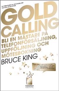 Gold Calling - Bli en mästare på telefonförsäljning, uppföljning och mötesb | 0:e upplagan