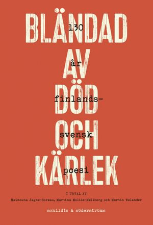 Bländad av död och kärlek. 130 år finlandssvensk poesi