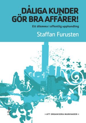 Dåliga kunder gör bra affärer! - Ett dilemma i offentlig upphandling | 1:a upplagan