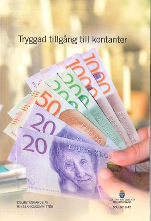 Tryggad tillgång till kontanter. SOU 2018:42 : Delbetänkande från Riksbankskommittén (Fi 2016:15)