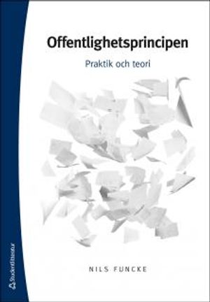 Offentlighetsprincipen : praktik och teori | 1:a upplagan