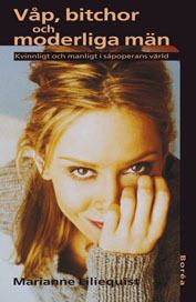 Våp, bitchor och moderliga män : kvinnligt och manligt i såpoperans värld | 1:a upplagan