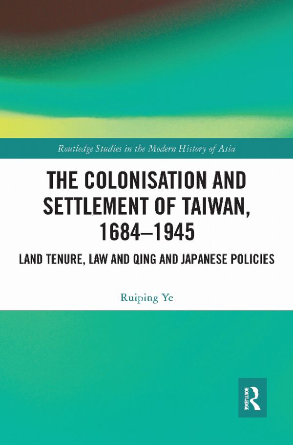 The Colonisation and Settlement of Taiwan, 1684–1945 | 1:a upplagan