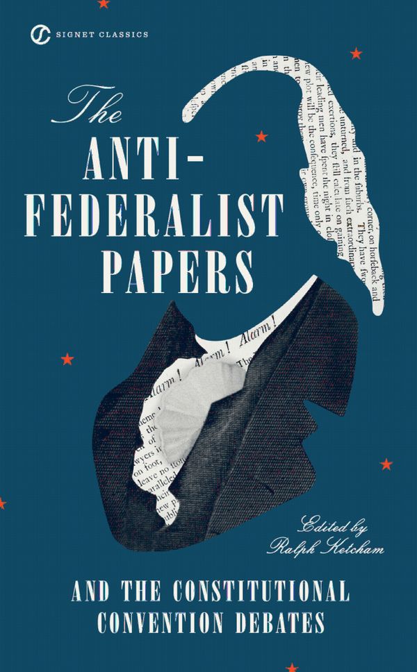 The Anti-Federalist Papers and the Constitutional Convention Debates | 0:e upplagan