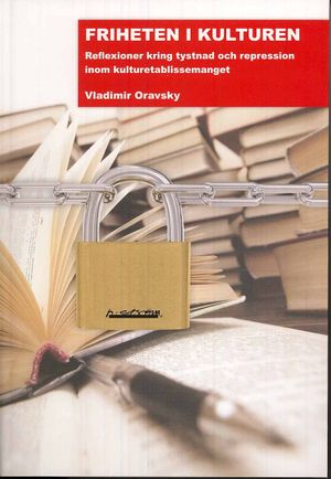 Friheten i kulturen : reflexioner kring tystnad och repression inom kulturen inom kulturetablissemanget | 1:a upplagan