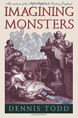 Imagining Monsters – Miscreations of the Self in Eighteenth–Century England