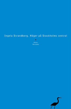 Häger på Stockholms central : Dikter | 1:a upplagan