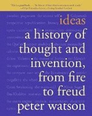 Ideas: A History of Thought and Invention, from Fire to Freud