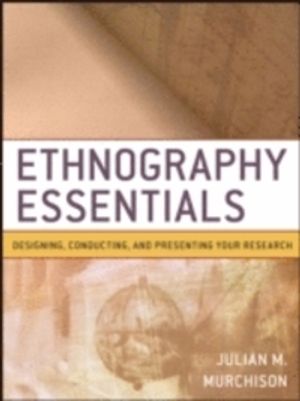 Ethnography Essentials: Designing, Conducting, and Presenting Your Research | 1:a upplagan