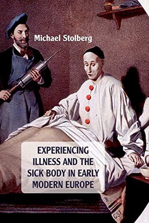 Experiencing Illness and the Sick Body in Early Modern Europe | 1:a upplagan