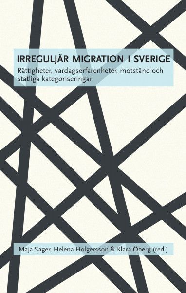 Irreguljär migration i Sverige : rättigheter, vardagserfarenheter, motstånd och statliga kategoriseringar | 0:e upplagan
