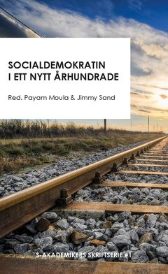 Socialdemokratin i ett nytt århundrade : Sex bidrag till en ideologisk framtidsdebatt | 0:e upplagan