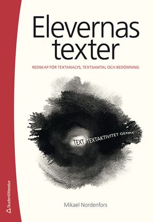 Elevernas texter : redskap för textanalys, textsamtal och bedömning |  2:e upplagan