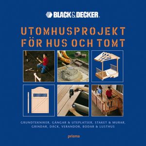 Utomhusprojekt för hus och tomt - Grundtekniker, gångar & uteplatser, staket & murar, grindar, däck, verandor, bodar & lusthus | 1:a upplagan