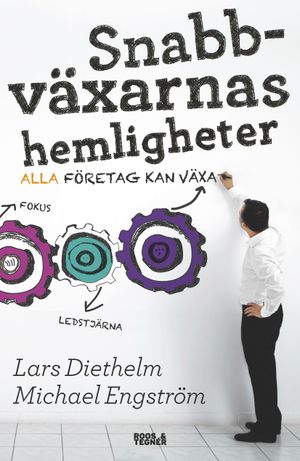 Snabbväxarnas hemligheter : alla företag kan växa | 1:a upplagan