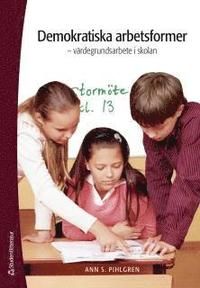 Demokratiska arbetsformer : värdegrundsarbete i skolan | 1:a upplagan