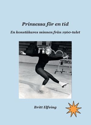 Prinsessa för en tid : En konståkares minnen från 1960-talet