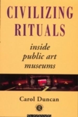 Civilizing Rituals: Inside Public Art Museums