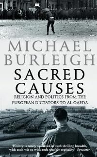 Sacred causes - religion and politics from the european dictators to al qae